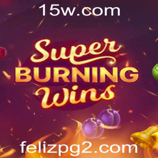 SuperBurningWins: Descubra as Regras e a Diversão Explosiva do Jogo